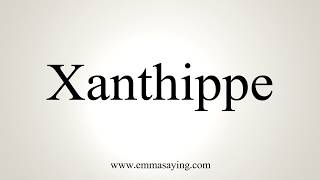 How To Pronounce Xanthippe [upl. by Alokin]