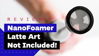 NanoFoamer Review Best Milk Frother For Home Baristas [upl. by Leak940]