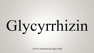 How To Say Glycyrrhizin [upl. by Ettenaej]