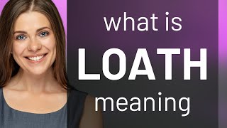 Loath  LOATH definition [upl. by Nylarad]