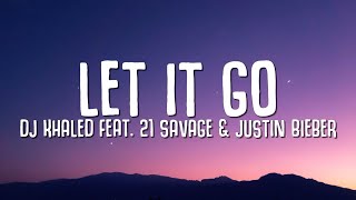 DJ Khaled  LET IT GO Lyrics ft Justin Bieber 21 Savage [upl. by Tamara]