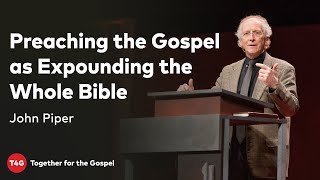 John Piper — Preaching the Gospel as Expounding the Whole Bible — T4G20 [upl. by Willem]